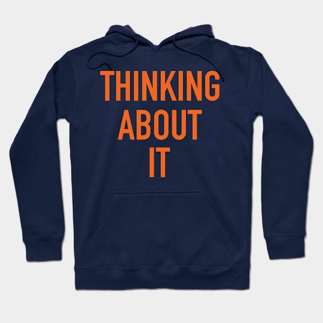 Thinking About It Hoodie by theofficialdb